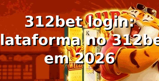 312bet login: Plataforma no 312bet em 2026 🏆